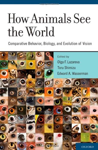 How animals see the world : comparative behavior, biology, and evolution of vision