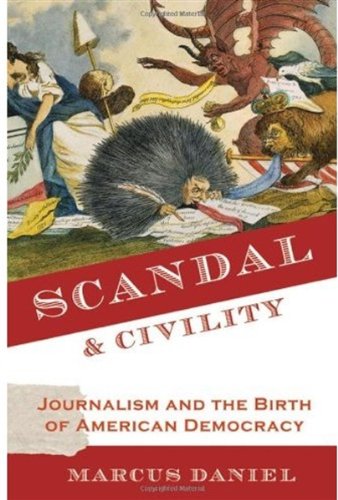 Scandal & civility : journalism and the birth of American democracy