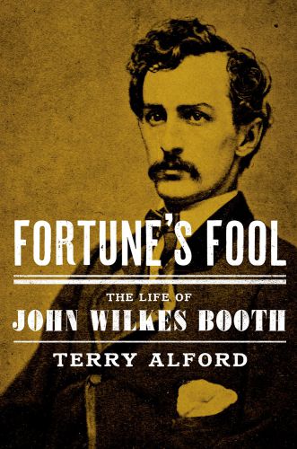 Fortune's fool : the life of John Wilkes Booth