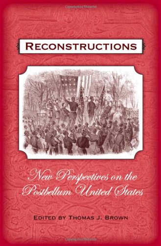 Reconstructions : new perspectives on the postbellum United States