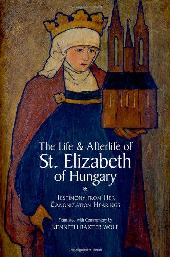 The Life and Afterlife of St. Elizabeth of Hungary