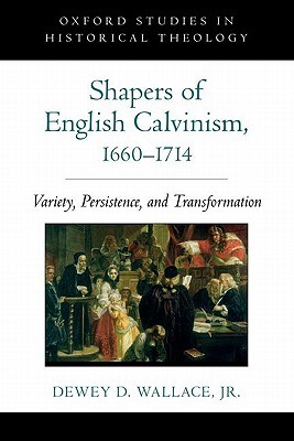 Shapers of English Calvinism, 1660-1714