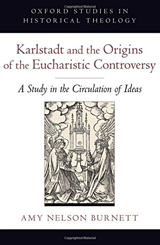 Karlstadt and the Origins of the Eucharistic Controversy