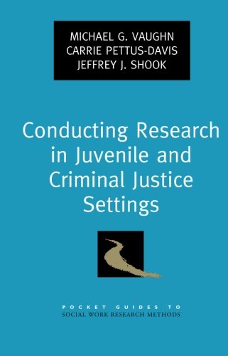 Conducting Research in Juvenile and Criminal Justice Settings