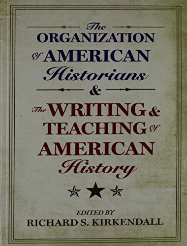 The Organization of American Historians and the Writing and the Organization of American Historians and the Writing and Teaching of American History Teaching of American History