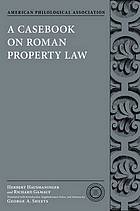 A Casebook on Roman Property Law