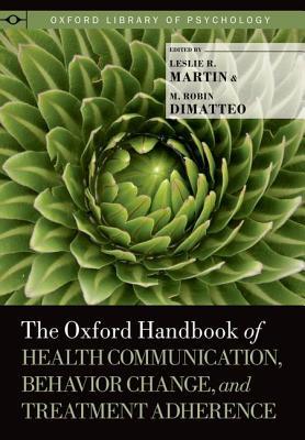 The Oxford Handbook of Health Communication, Behavior Change, and Treatment Adherence