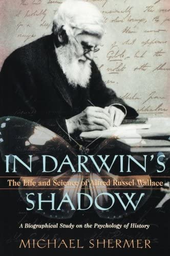 In Darwin's Shadow: The Life and Science of Alfred Russel Wallace: A Biographical Study on the Psychology of History