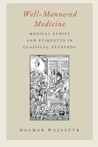 Well-Mannered Medicine: Medical Ethics and Etiquette in Classical Ayurveda