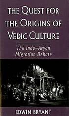 The Quest for the Origins of Vedic Culture : the Indo-Aryan Migration Debate