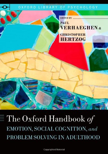 Oxford Handbook of Emotion, Social Cognition, and Problem Solving in Adulthood