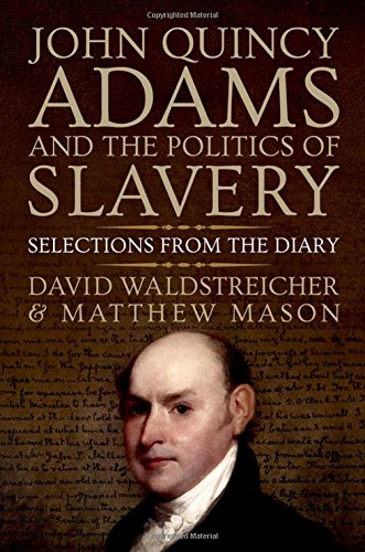 John Quincy Adams and the Politics of Slavery