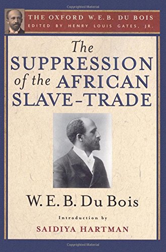 The Suppression of the African Slave-Trade to the United States of America (the Oxford W. E. B. Du Bois)