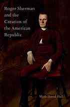 Roger Sherman and the creation of the American republic