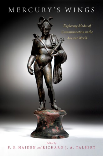 Mercury's wings : exploring modes of communication in the ancient world