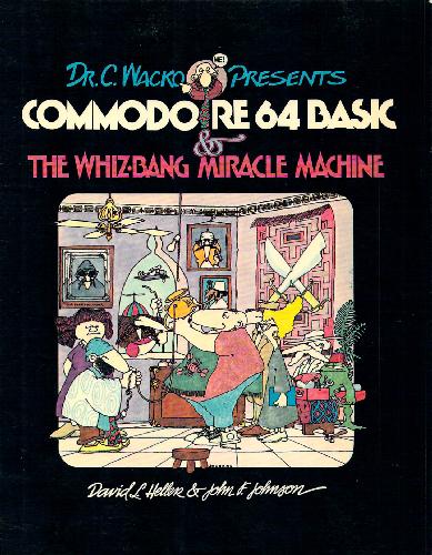 Dr. C. Wacko Presents Commodore 64 BASIC and The Whiz-Bang Miracle Machine