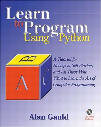 Learn to program using Python : a tutorial for hobbyists, self-starters and all who want to learn the art of computer programming