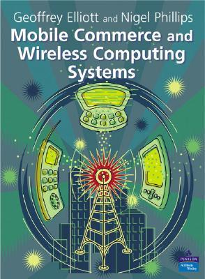 Mobile Commerce And Wireless Computing Systems