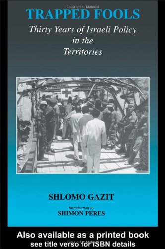 Trapped Fools : Thirty Years of Israeli Policy in the Territories.