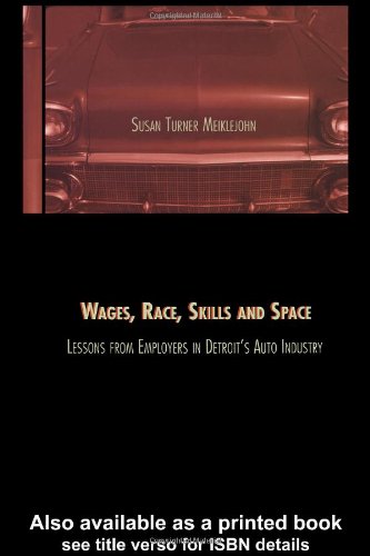 Wages, Race, Skills and Space : Lessons from Employers in Detroit's Auto Industry.