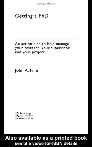 Getting a PhD : an action plan to help manage your research, your supervisor and your project