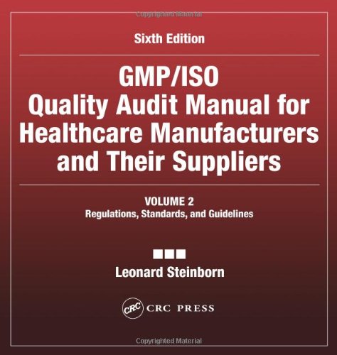 Gmp/ISO Quality Audit Manual for Healthcare Manufacturers and Their Suppliers, (Volume 2 - Regulations, Standards, and Guidelines)