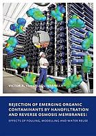 Rejection of emerging organic contaminants by nanofiltration and reverse osmosis membranes : effects of fouling, modelling and water reuse : dissertation submitted in fulfilment of the requirements of the Board for Doctorates of Delft University of Technology and of the Academic Board of the UNESCO-IHE Institute for Water Education for the Degree of DOCTOR to be defended in public on Tuesday, 9 February 2010, at 12:30 hours in Delft, the Netherlands