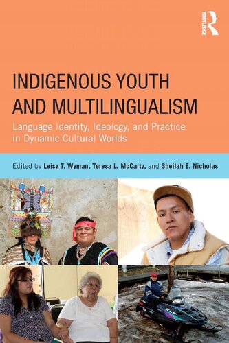 Indigenous youth and multilingualism : language identity, ideology, and practice in dynamic cultural worlds