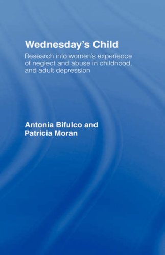 Wednesday's child : research into women's experience of neglect and abuse in childhood, and adult depression