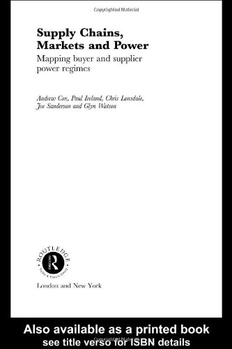 Supply Chains, Markets and Power : Managing Buyer and Supplier Power Regimes.