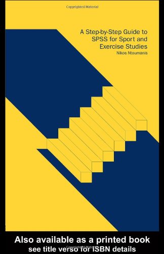 A Step-by-Step Guide to SPSS for Sport and Exercise Studies : a Step-by-Step Guide for Students.