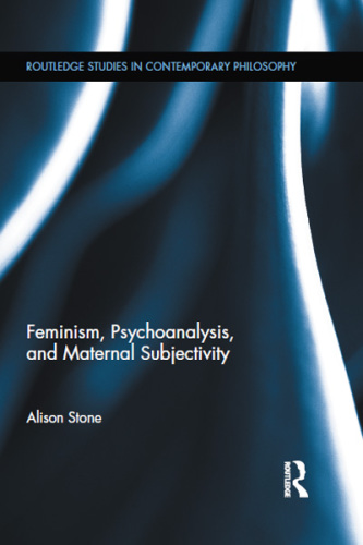 Feminism, Psychoanalysis, and Maternal Subjectivity