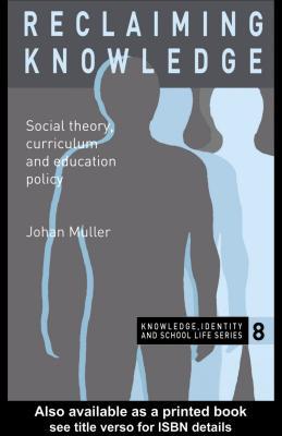 Reclaiming Knowledge Social Theory, Curriculum, And Education Policy