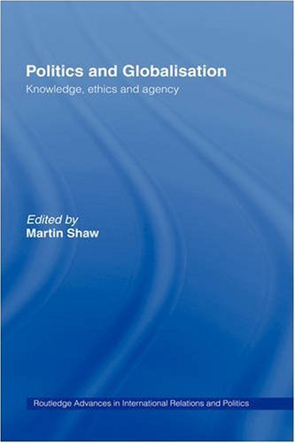 Politics and Globalisation: Knowledge, Ethics and Agency