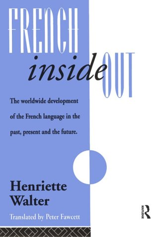 French Inside Out : the Worldwide Development of the French Language in the Past, the Present and the Future.