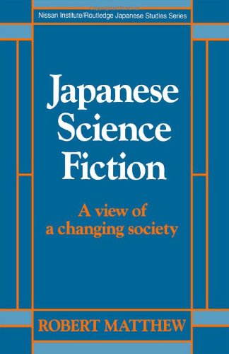 Japanese Science Fiction: A View of a Changing Society (Nissan Institute/Routledge Japanese Studies)