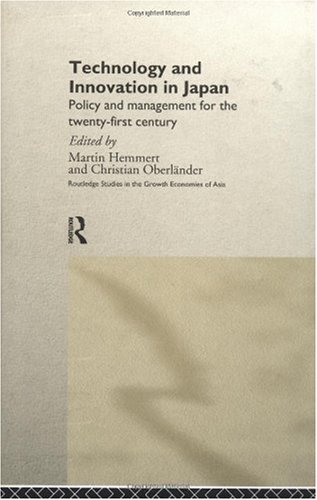 Technology and Innovation in Japan: Policy and Management for the Twenty-first Century (Routledge studies in the growth economies of Asia ; 18)