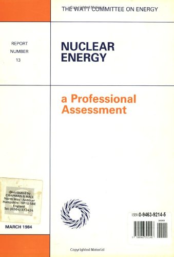 Nuclear Energy: A Professional Assessment: Watt Committee: report number 13