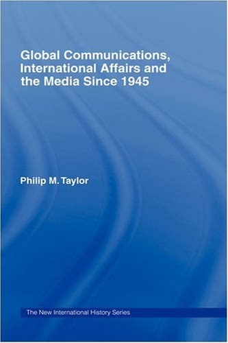 Global Communications, International Affairs and the Media Since 1945