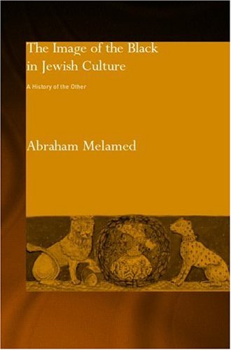 The Image of the Black in Jewish Culture: A History of the Other (RoutledgeCurzon Jewish Philosophy Series)