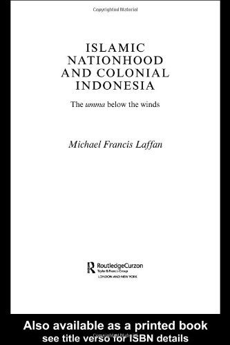 Islamic Nationhood and Colonial Indonesia: The Umma Below the Winds