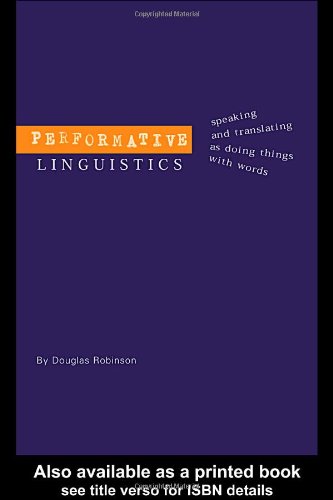 Performative linguistics : speaking and translating as doing things with words