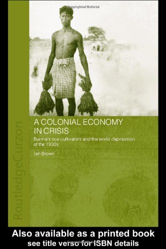 A colonial economy in crisis : Burma's rice delta and the world depression of the 1930s