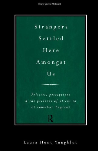 Strangers Settled Here Among Us: Immigration in Early Elizabethan England