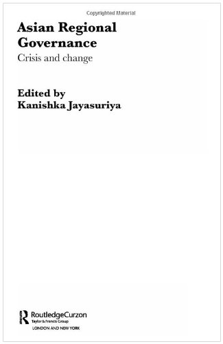 Asian Regional Governance: Crisis and Change (RoutledgeCurzon City University of Hong Kong Southeast Asia Studies)