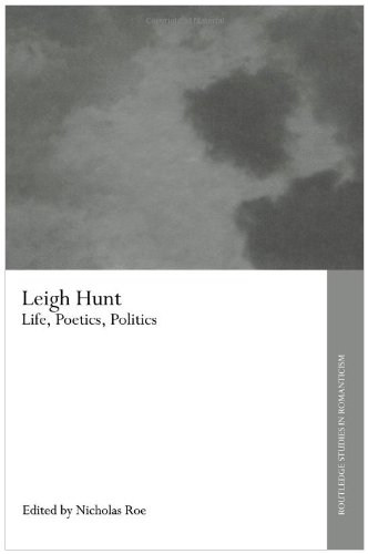 Leigh Hunt: Life, Poetics and Politics (Routledge Studies in Romanticism)