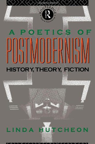 A Poetics of Postmodernism : History, Theory, Fiction.