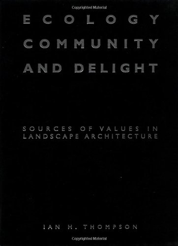 Ecology, Community and Delight: Sources of Values in Landscape Architecture