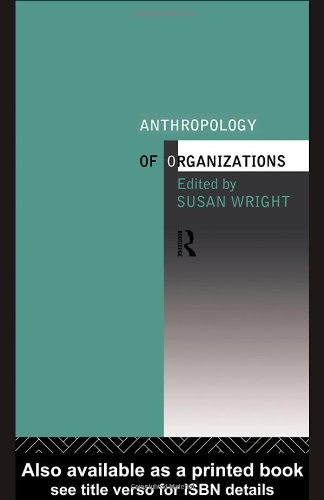 The Anthropology Of Organizations