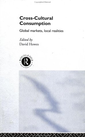 Cross-cultural consumption. : global markets, local realities